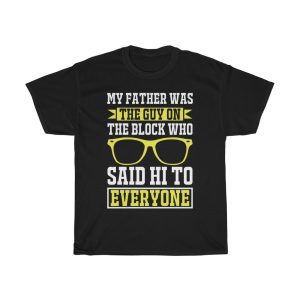 My Father Was The Guy On The Block Who Said Hi To Everyone Shirt Design 9