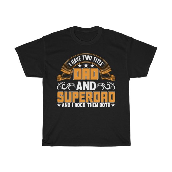 I Have Two Titles Dad Shirt Design 6