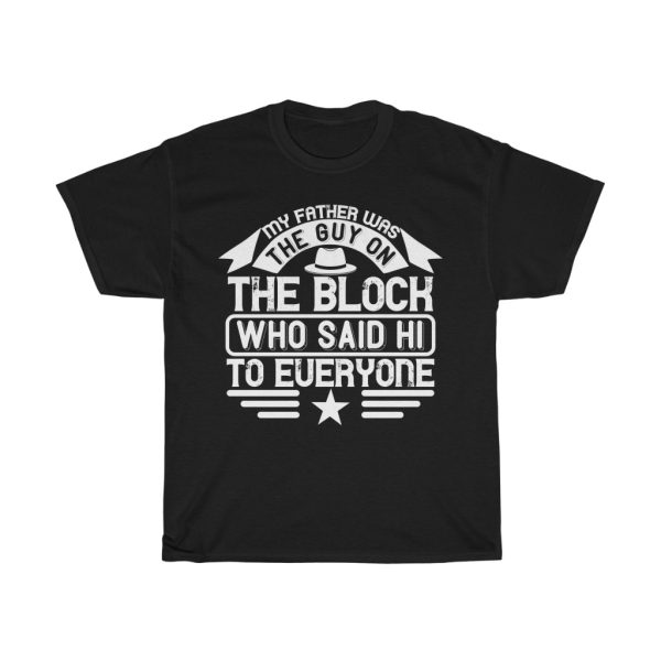 My Father Was The Guy On The Block Who Said Hi To Everyone Shirt Design 10