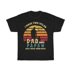 I Have Two Titles Dad And Papaw Shirt