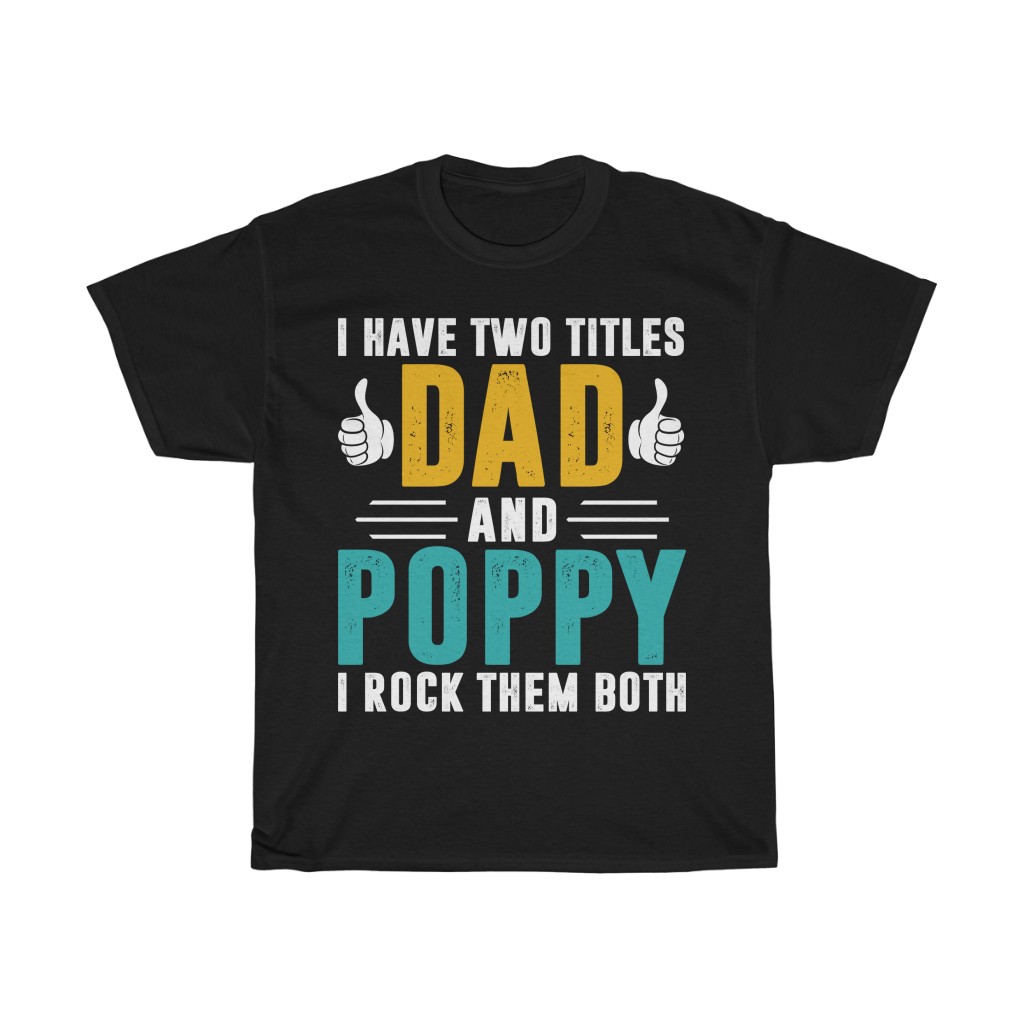 I Have Two Titles Dad And Poppy And I Rock Them Both Shirt