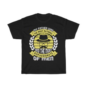 My Father Was The Most Rational And The Most Dispassionate Of Men Shirt Design 4