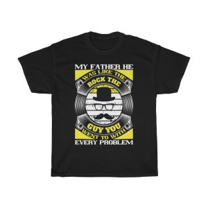 My Father, He Was Like The Rock, The Guy You Went To With Every Problem Shirt Design 1