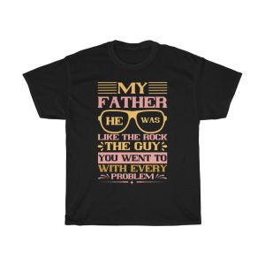 My Father, He Was Like The Rock, The Guy You Went To With Every Problem Shirt Design 3