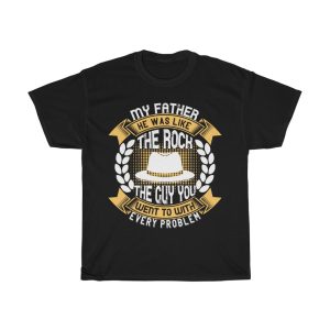 My Father, He Was Like The Rock, The Guy You Went To With Every Problem Shirt Design 4