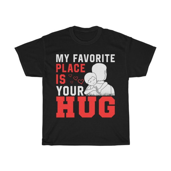 My Favorite Place Is Your Hug Shirt