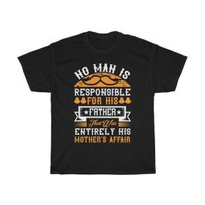 No Man Is Responsible For His Father. That Was Entirely His Mother’s Affair Shirt Design 1