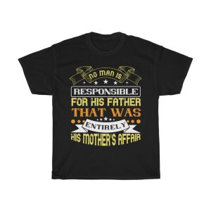 No Man Is Responsible For His Father. That Was Entirely His Mother’s Affair Shirt Design 2