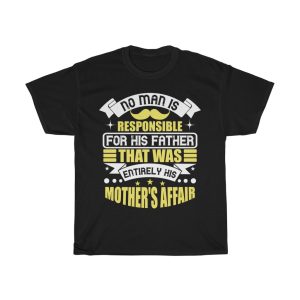 No Man Is Responsible For His Father. That Was Entirely His Mother’s Affair Shirt Design 3