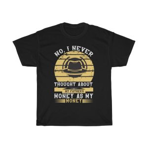 No, I Never Thought About My Father’s Money As My Money Shirt Design 6