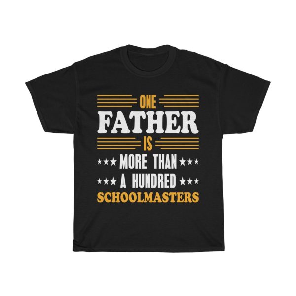 One Father Is More Than A Hundred Schoolmasters Shirt Design 1