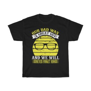 Our Dad Was A Great Guy And We Will Never Forget Him Shirt Design 2