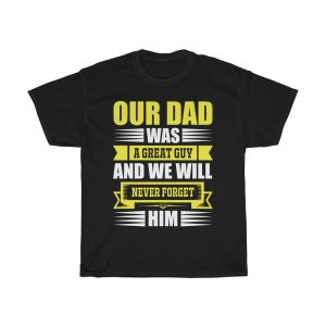 Our Dad Was A Great Guy And We Will Never Forget Him Shirt Design 4