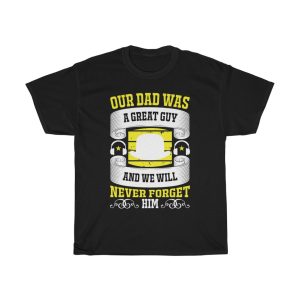 Our Dad Was A Great Guy And We Will Never Forget Him Shirt Design 5