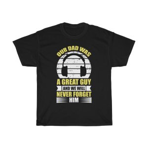 Our Dad Was A Great Guy And We Will Never Forget Him Shirt Design 9