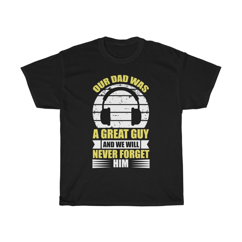 Our Dad Was A Great Guy And We Will Never Forget Him Shirt Design 9