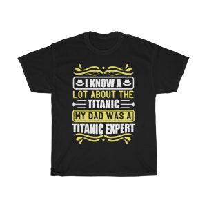 I Know A Lot About The Titanic. My Dad Was A Titanic Expert Shirt Design 4