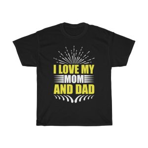 I Love My Mom And Dad Shirt Design 4