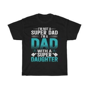 I Am Not A Super Dad I Am A Dad Shirt