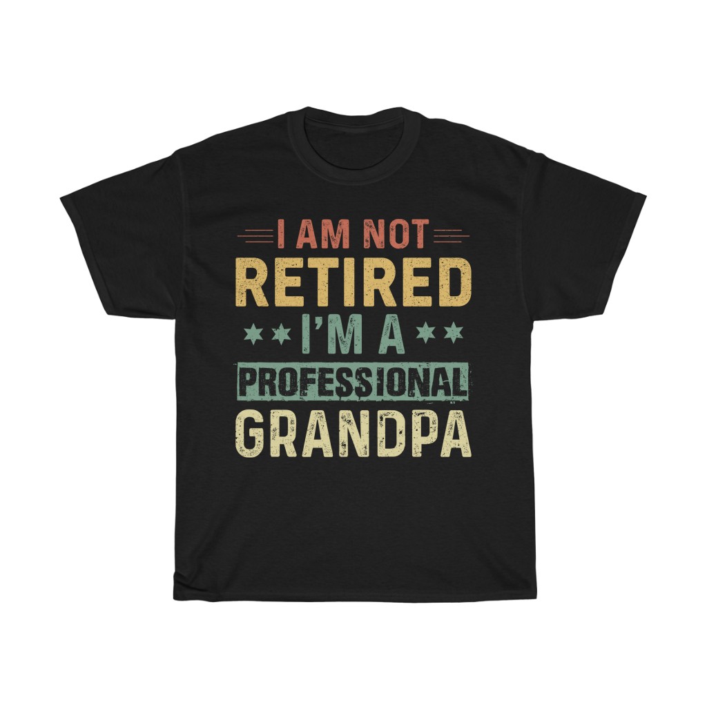 I Am Not Retired I’m A Professional Grandpa Shirt