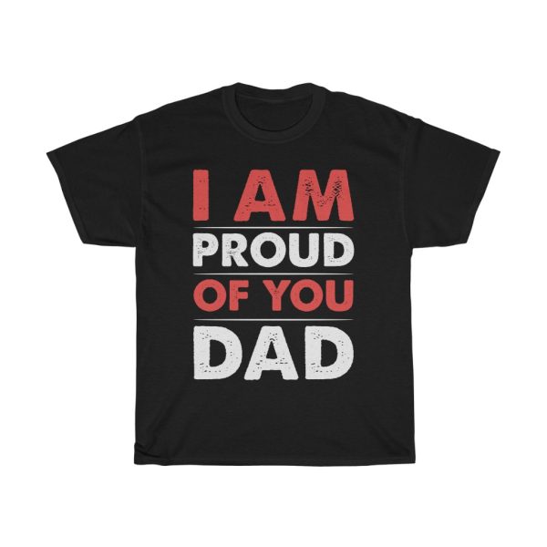 I Am Proud Of You Dad Shirt Design 1