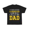 I Created A Monster And She Calls Me Dad Shirt