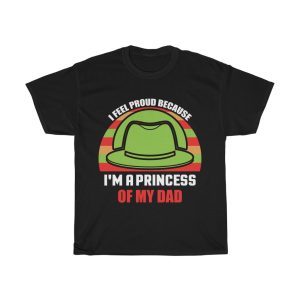 I Feel Proud Because I’m A Princess Of My Dad Shirt Design 3