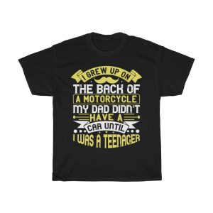 I Grew Up On The Back Of A Motorcycle My Dad Didn’t Have A Car Until I Was A Teenager Shirt Design 2