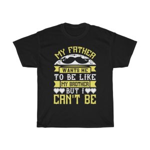 My Father Wants Me To Be Like My Brother, But I Can’t Be Shirt Design 2