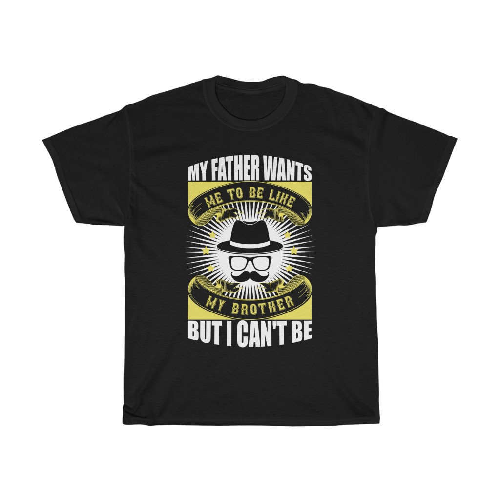 My Father Wants Me To Be Like My Brother, But I Can’t Be Shirt Design 5