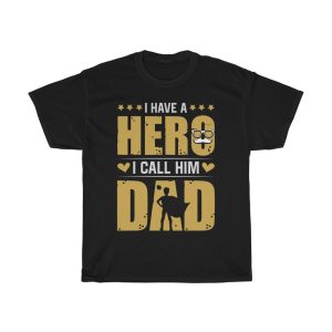 I Have A Hero, I Call Him Dad Shirt