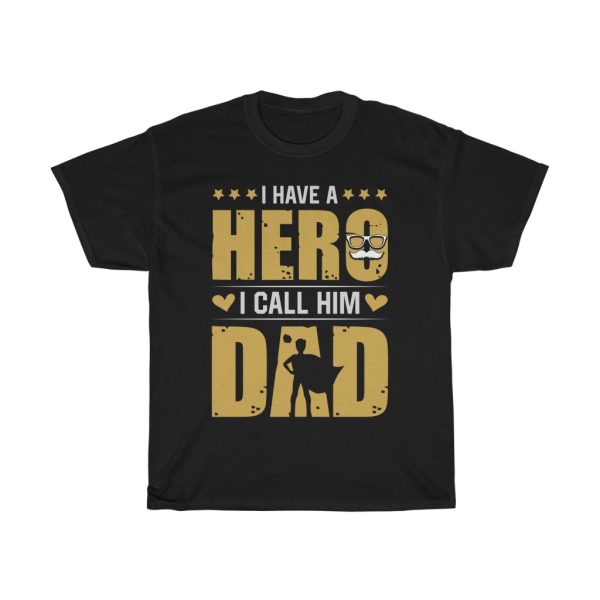 I Have A Hero, I Call Him Dad Shirt