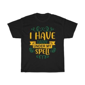 I Have Daddy Under My Spell Shirt