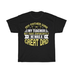 My Father Was My Teacher. But Most Importantly He Was A Great Dad Shirt Design 11