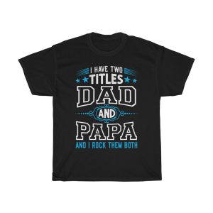 I Have Two Titles Dad And Papa And I Rock Them Both Shirt Design 1