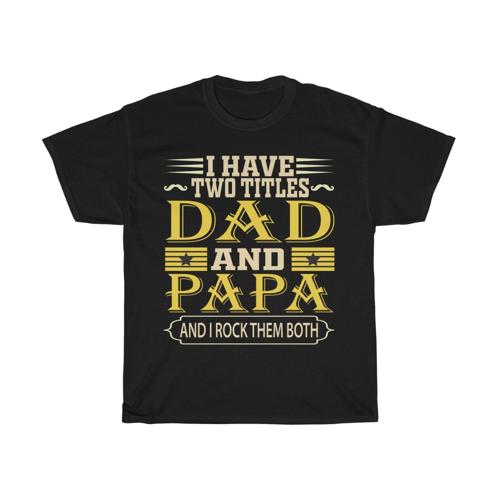 I Have Two Titles Dad And Papa And I Rock Them Both Shirt Design 2