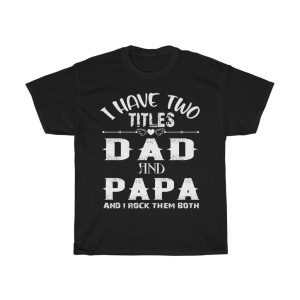 I Have Two Titles Dad And Papa Shirt Design 1