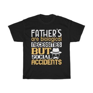 Fathers Are Biological Necessities, But Social Accidents Shirt Design 3