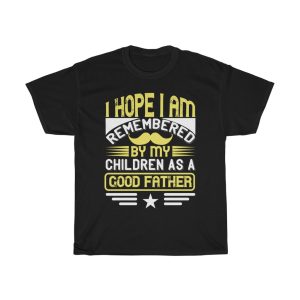 I Hope I Am Remembered By My Children As A Good Father Shirt Design 7