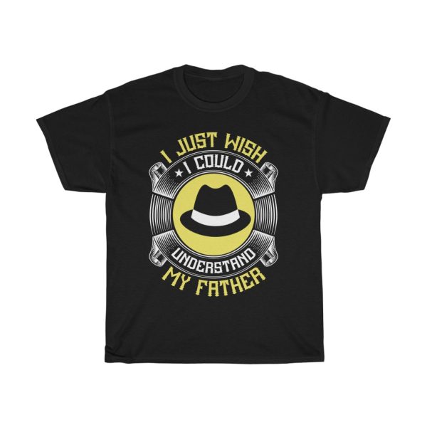 I Just Wish I Could Understand My Father Shirt Design 2