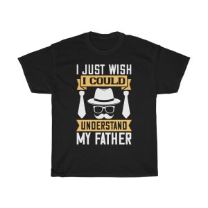 I Just Wish I Could Understand My Father Shirt Design 3