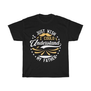 I Just Wish I Could Understand My Father Shirt Design 4