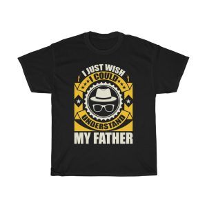 I Just Wish I Could Understand My Father Shirt Design 8