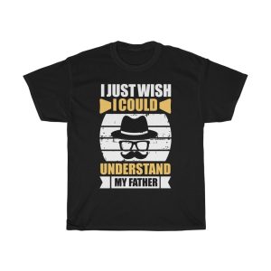 I Just Wish I Could Understand My Father Shirt Design 13