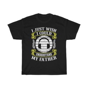 I Just Wish I Could Understand My Father Shirt Design 14