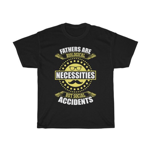 Fathers Are Biological Necessities, But Social Accidents Shirt Design 6