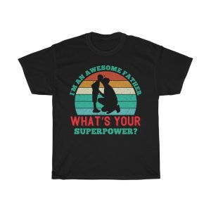 I M An Awesome Father, What’s Your Superpower Shirt