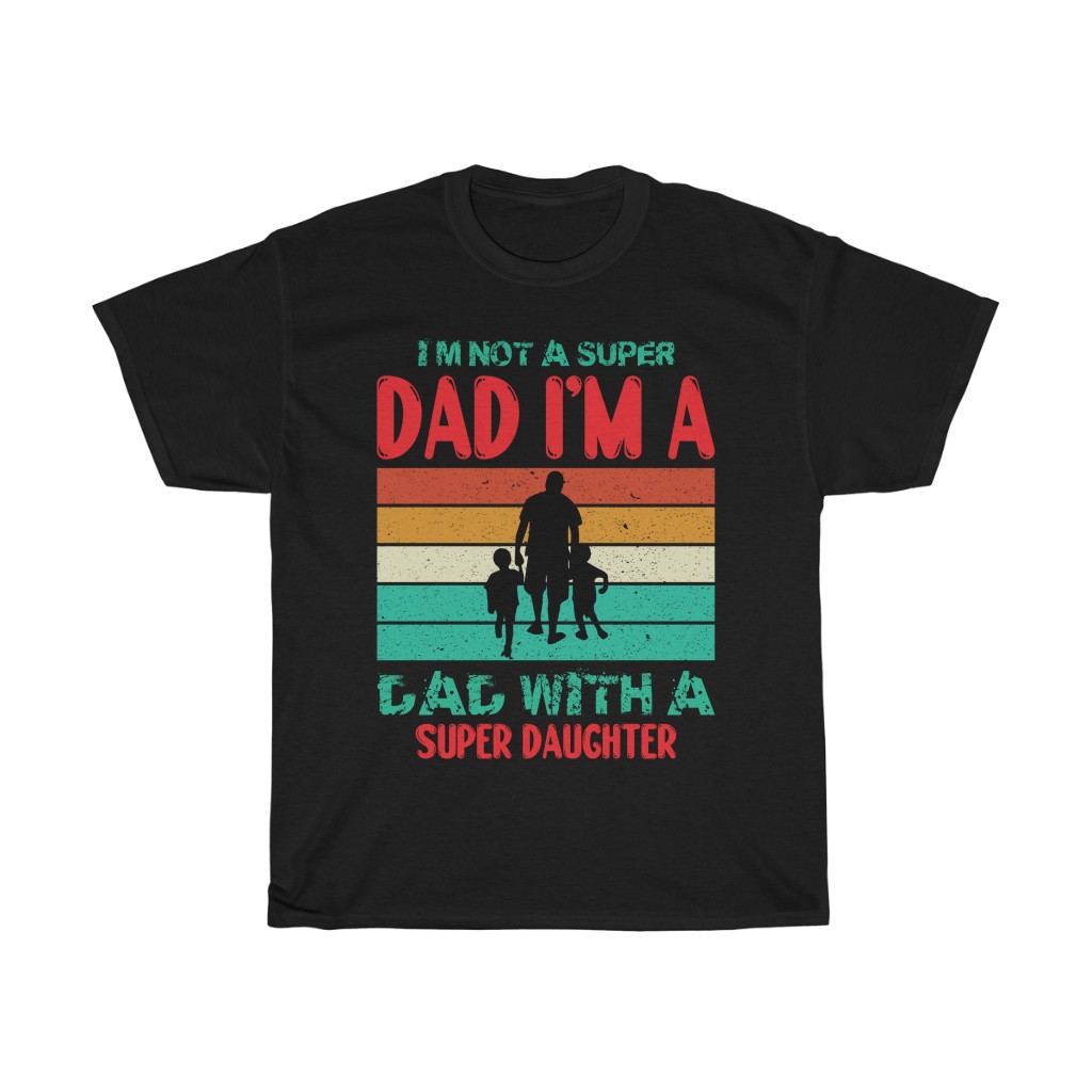 I M Not A Super Dad I M A Dad With A Super Daughter Shirt