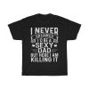 I Never Dreamed I’d Be A Sexy Dad But Here I Am Ki’lling It Shirt