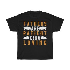 Fathers Are Patient, Kind, And Loving Shirt